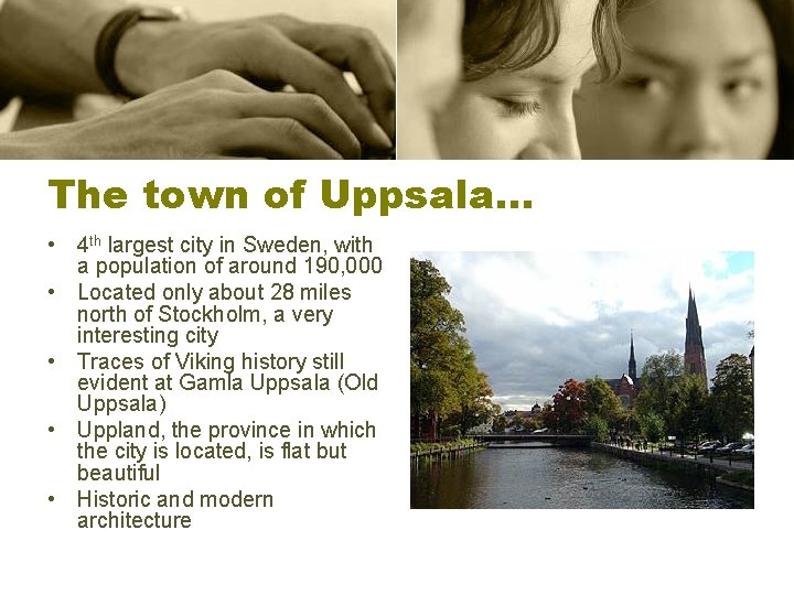 The town of Uppsala… • 4 th largest city in Sweden, with a population