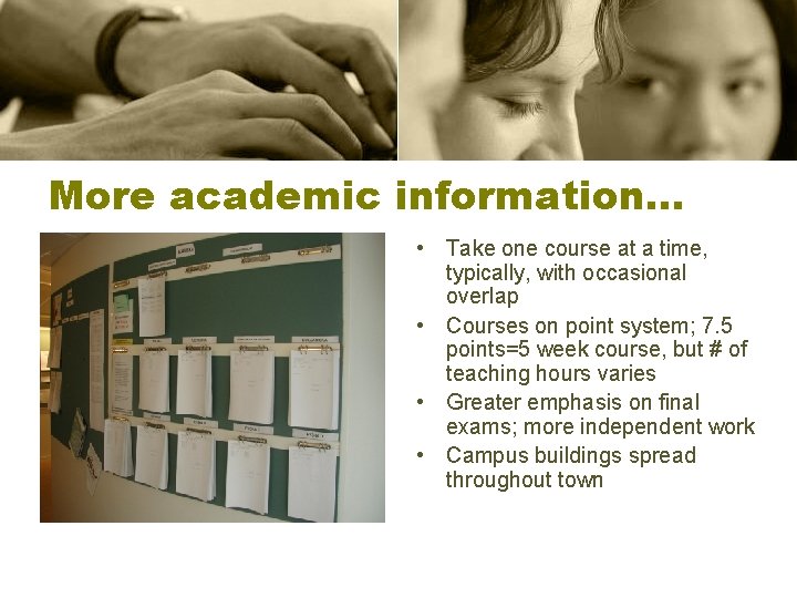 More academic information… • Take one course at a time, typically, with occasional overlap