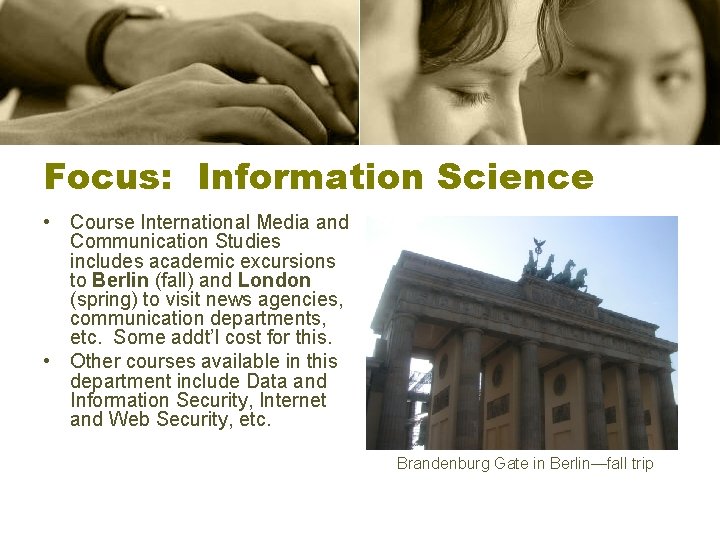 Focus: Information Science • Course International Media and Communication Studies includes academic excursions to