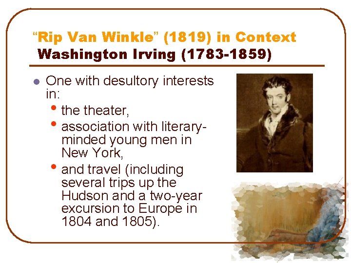 “Rip Van Winkle” (1819) in Context Washington Irving (1783 -1859) l One with desultory