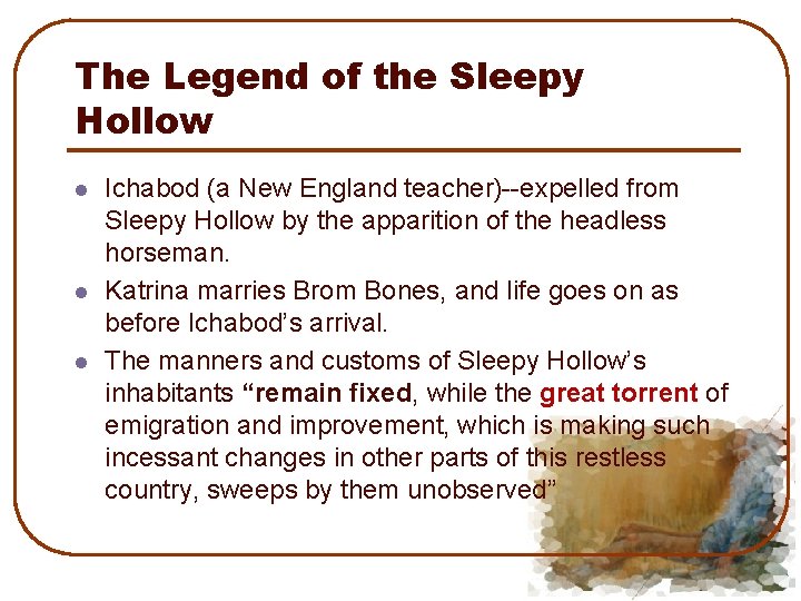The Legend of the Sleepy Hollow l l l Ichabod (a New England teacher)--expelled