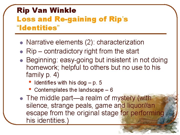 Rip Van Winkle Loss and Re-gaining of Rip’s “Identities” l l l Narrative elements