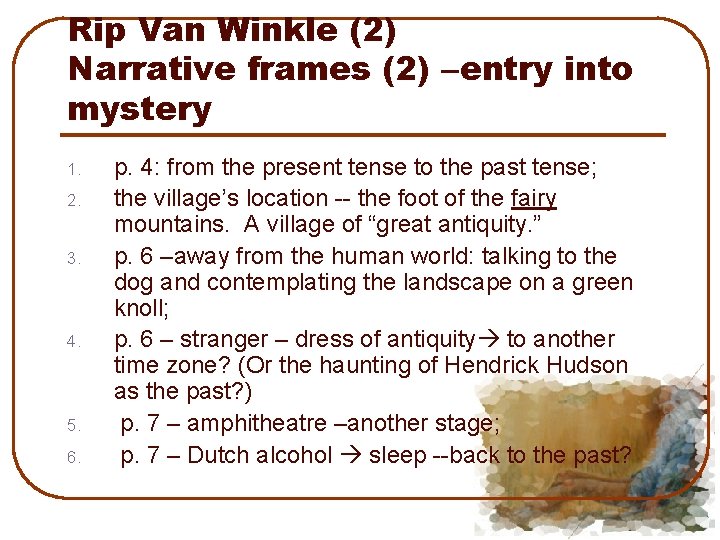 Rip Van Winkle (2) Narrative frames (2) –entry into mystery 1. 2. 3. 4.
