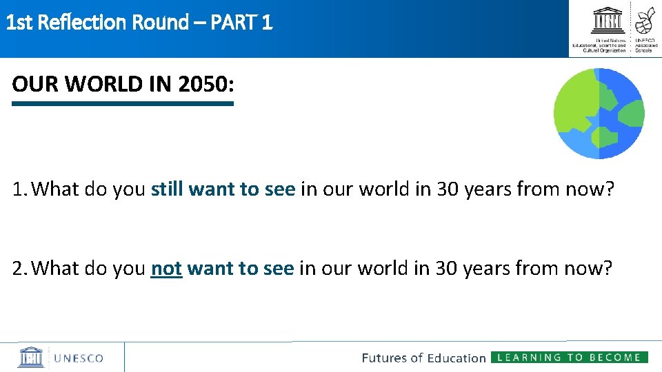 1 st Reflection Round – PART 1 OUR WORLD IN 2050: 1. What do