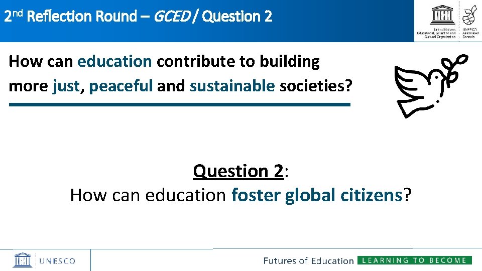 2 nd Reflection Round – GCED / Question 2 How can education contribute to