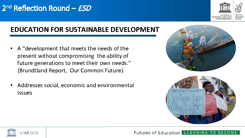2 nd Reflection Round – ESD EDUCATION FOR SUSTAINABLE DEVELOPMENT • A “development that