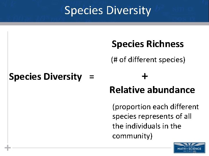 Species Diversity Species Richness (# of different species) Species Diversity = + Relative abundance