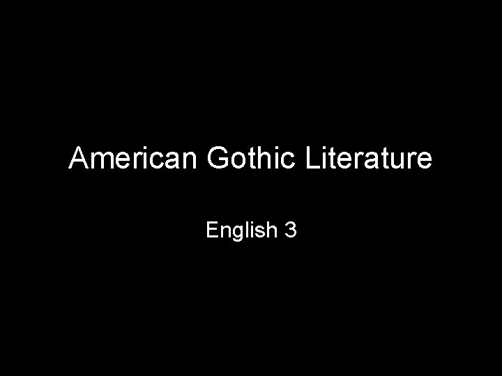 American Gothic Literature English 3 