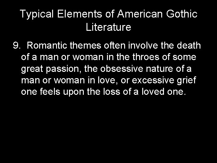 Typical Elements of American Gothic Literature 9. Romantic themes often involve the death of