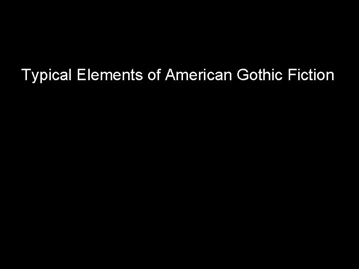 Typical Elements of American Gothic Fiction 