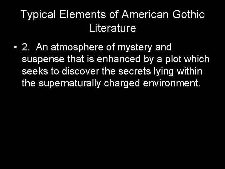 Typical Elements of American Gothic Literature • 2. An atmosphere of mystery and suspense
