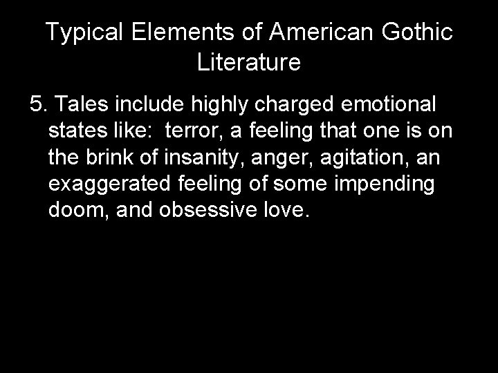 Typical Elements of American Gothic Literature 5. Tales include highly charged emotional states like: