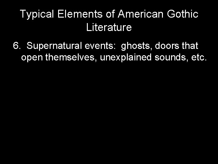 Typical Elements of American Gothic Literature 6. Supernatural events: ghosts, doors that open themselves,