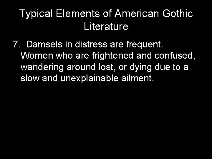 Typical Elements of American Gothic Literature 7. Damsels in distress are frequent. Women who