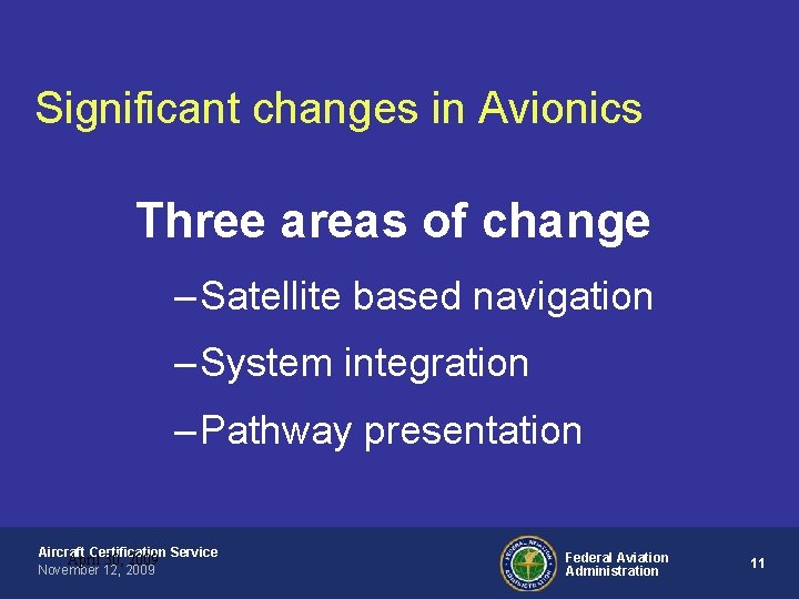 Significant changes in Avionics Three areas of change – Satellite based navigation – System Significant changes in Avionics Three areas of change – Satellite based navigation – System