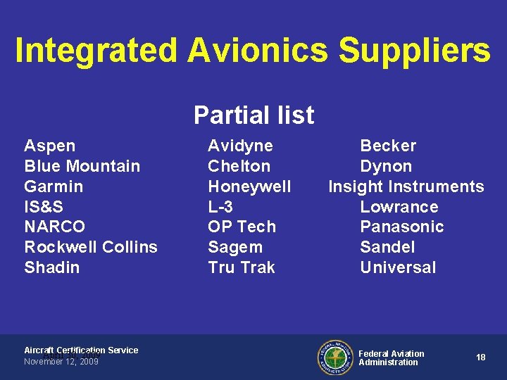 Integrated Avionics Suppliers Partial list Aspen Blue Mountain Garmin IS&S NARCO Rockwell Collins Shadin Integrated Avionics Suppliers Partial list Aspen Blue Mountain Garmin IS&S NARCO Rockwell Collins Shadin