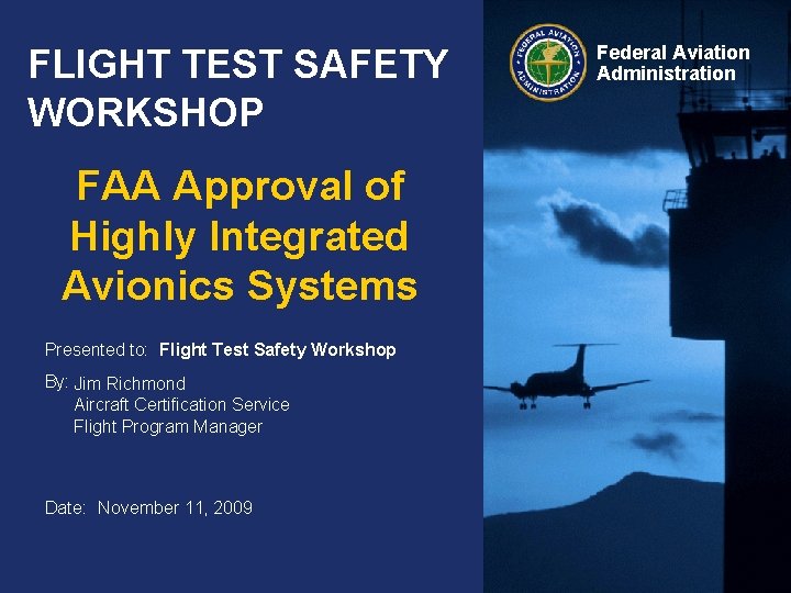 FLIGHT TEST SAFETY WORKSHOP FAA Approval of Highly Integrated Avionics Systems Presented to: Flight FLIGHT TEST SAFETY WORKSHOP FAA Approval of Highly Integrated Avionics Systems Presented to: Flight