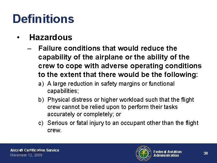 Definitions • Hazardous – Failure conditions that would reduce the capability of the airplane Definitions • Hazardous – Failure conditions that would reduce the capability of the airplane