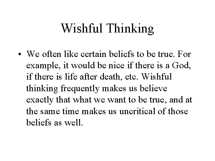 Wishful Thinking • We often like certain beliefs to be true. For example, it Wishful Thinking • We often like certain beliefs to be true. For example, it
