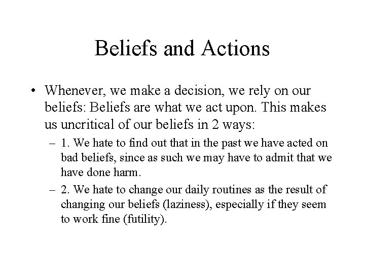 Beliefs and Actions • Whenever, we make a decision, we rely on our beliefs: Beliefs and Actions • Whenever, we make a decision, we rely on our beliefs: