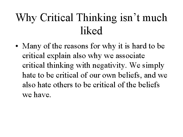 Why Critical Thinking isn’t much liked • Many of the reasons for why it Why Critical Thinking isn’t much liked • Many of the reasons for why it