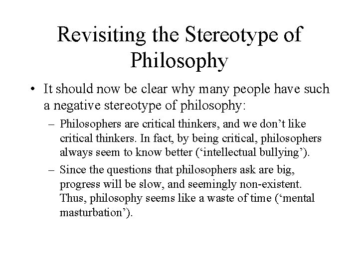 Revisiting the Stereotype of Philosophy • It should now be clear why many people Revisiting the Stereotype of Philosophy • It should now be clear why many people