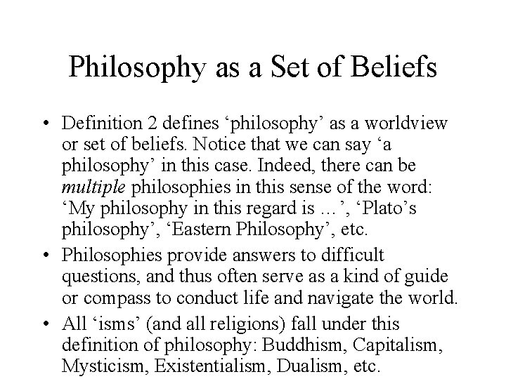 Philosophy as a Set of Beliefs • Definition 2 defines ‘philosophy’ as a worldview Philosophy as a Set of Beliefs • Definition 2 defines ‘philosophy’ as a worldview