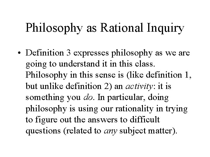 Philosophy as Rational Inquiry • Definition 3 expresses philosophy as we are going to Philosophy as Rational Inquiry • Definition 3 expresses philosophy as we are going to