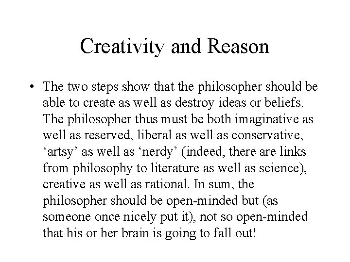 Creativity and Reason • The two steps show that the philosopher should be able Creativity and Reason • The two steps show that the philosopher should be able