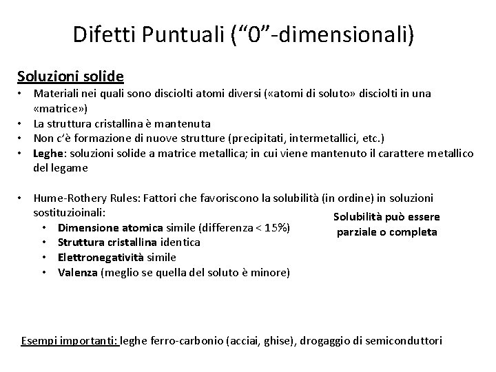 Difetti Puntuali (“ 0”-dimensionali) Soluzioni solide • Materiali nei quali sono disciolti atomi diversi Difetti Puntuali (“ 0”-dimensionali) Soluzioni solide • Materiali nei quali sono disciolti atomi diversi
