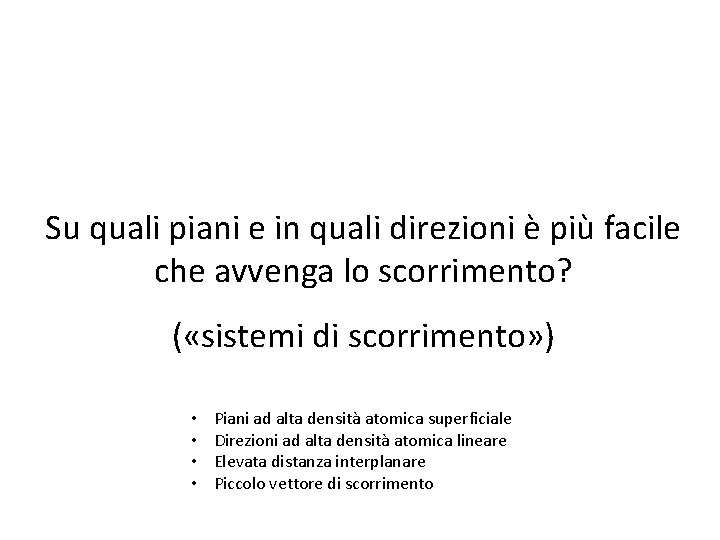 Su quali piani e in quali direzioni è più facile che avvenga lo scorrimento? Su quali piani e in quali direzioni è più facile che avvenga lo scorrimento?