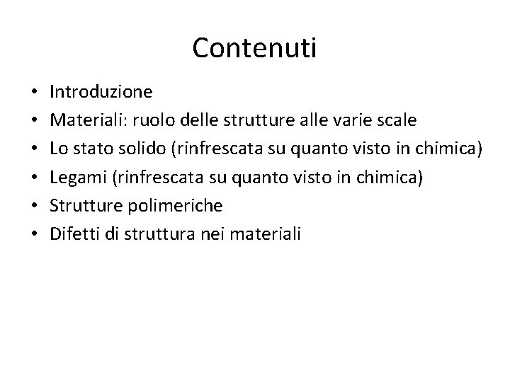 Contenuti • • • Introduzione Materiali: ruolo delle strutture alle varie scale Lo stato Contenuti • • • Introduzione Materiali: ruolo delle strutture alle varie scale Lo stato
