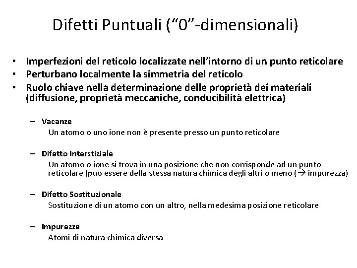 Difetti Puntuali (“ 0”-dimensionali) • Imperfezioni del reticolo localizzate nell’intorno di un punto reticolare Difetti Puntuali (“ 0”-dimensionali) • Imperfezioni del reticolo localizzate nell’intorno di un punto reticolare
