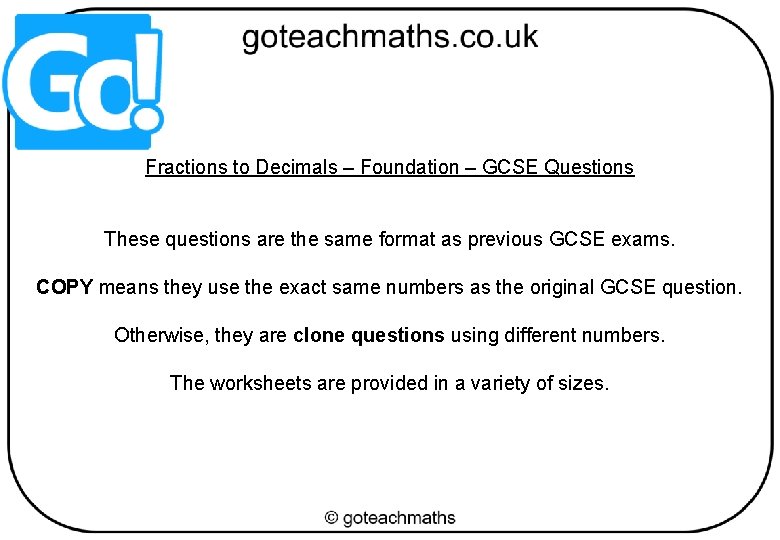 Fractions to Decimals – Foundation – GCSE Questions These questions are the same format