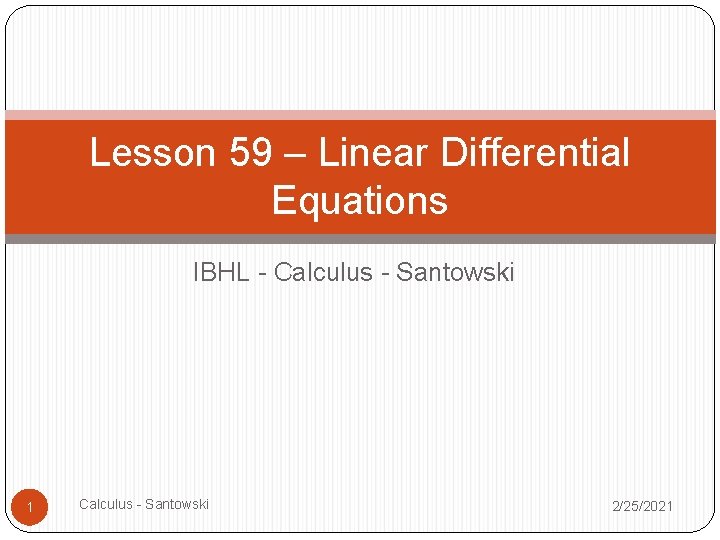 Lesson 59 – Linear Differential Equations IBHL - Calculus - Santowski 1 Calculus -