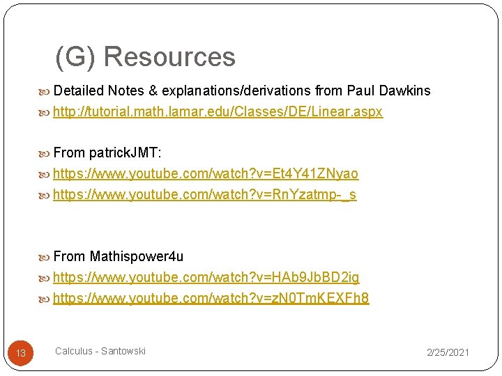 (G) Resources Detailed Notes & explanations/derivations from Paul Dawkins http: //tutorial. math. lamar. edu/Classes/DE/Linear.