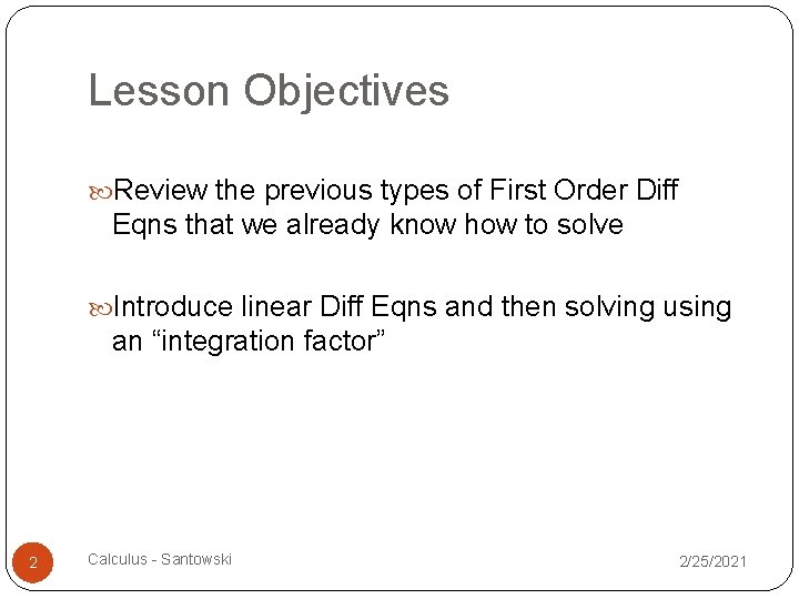 Lesson Objectives Review the previous types of First Order Diff Eqns that we already