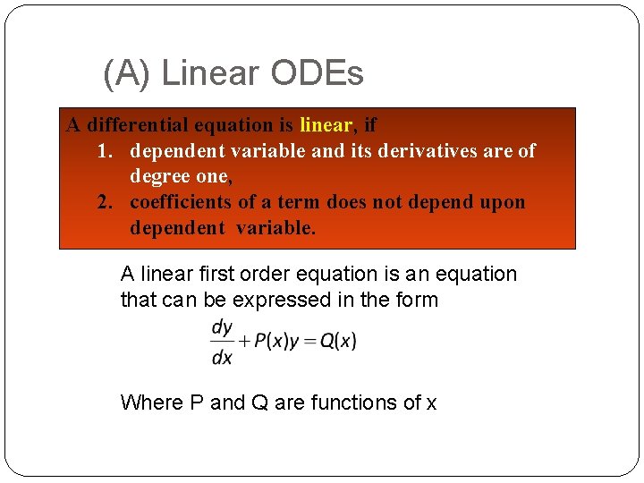 (A) Linear ODEs A differential equation is linear, if 1. dependent variable and its