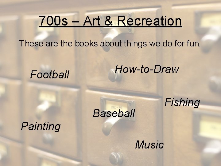 700 s – Art & Recreation These are the books about things we do