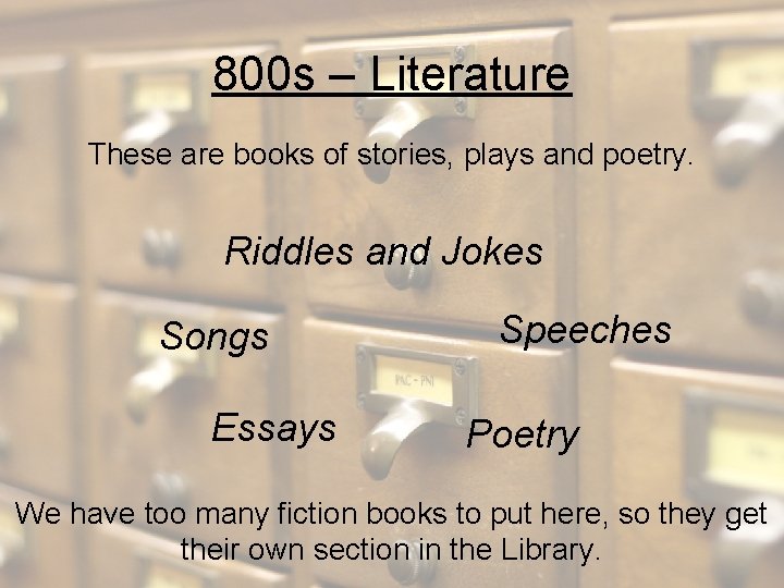 800 s – Literature These are books of stories, plays and poetry. Riddles and