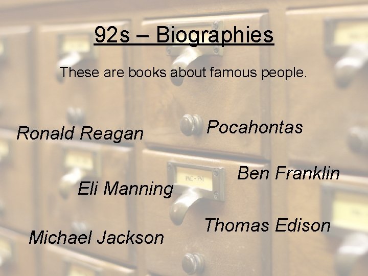 92 s – Biographies These are books about famous people. Ronald Reagan Eli Manning