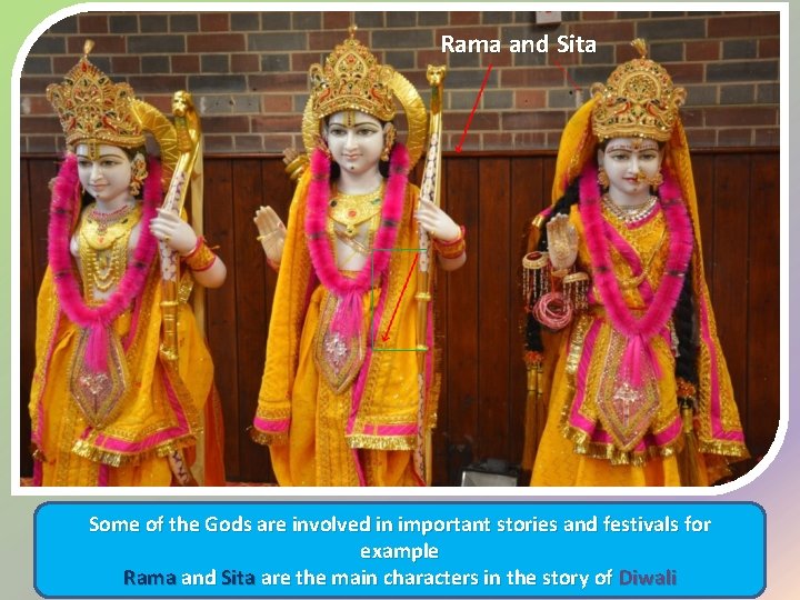 Rama and Sita Some of the Gods are involved in important stories and festivals
