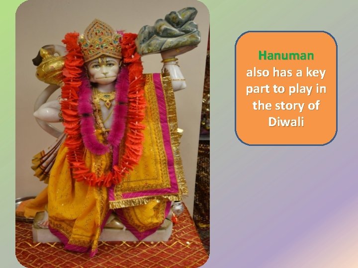 Hanuman also has a key part to play in the story of Diwali 