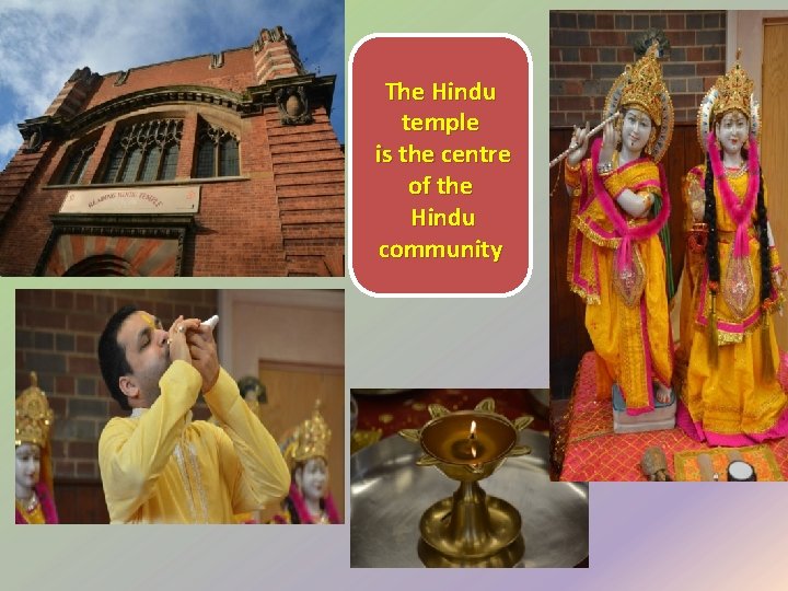 The Hindu temple is the centre of the Hindu community 