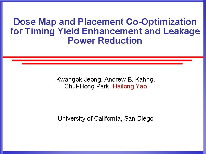 Dose Map and Placement Co-Optimization for Timing Yield Enhancement and Leakage Power Reduction Kwangok