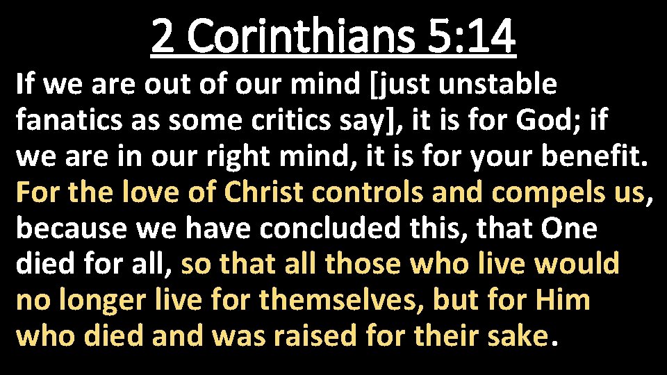 2 Corinthians 5: 14 If we are out of our mind [just unstable fanatics 2 Corinthians 5: 14 If we are out of our mind [just unstable fanatics