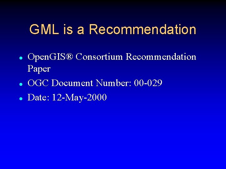 GML is a Recommendation l l l Open. GIS® Consortium Recommendation Paper OGC Document