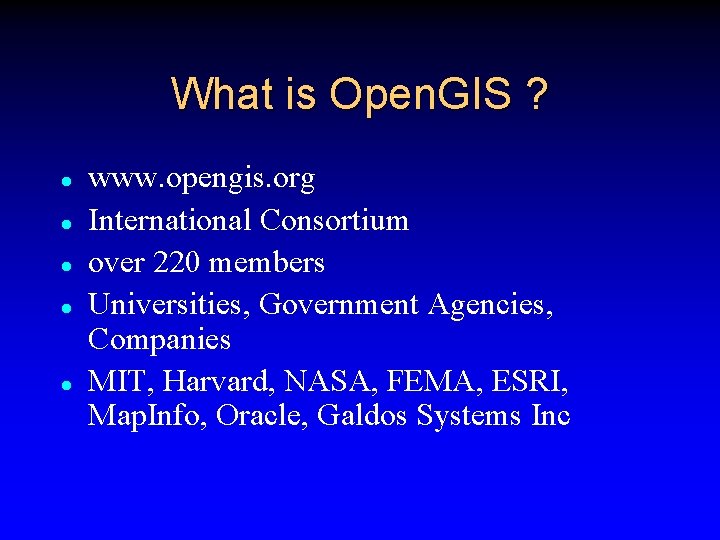 What is Open. GIS ? l l l www. opengis. org International Consortium over