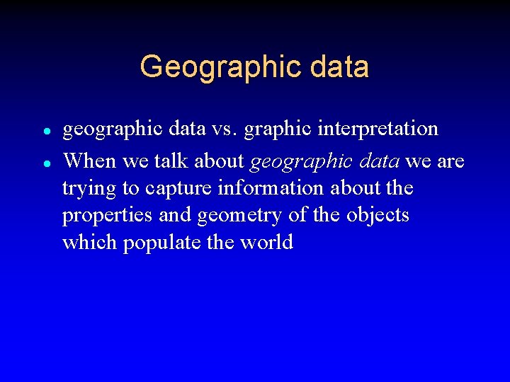 Geographic data l l geographic data vs. graphic interpretation When we talk about geographic