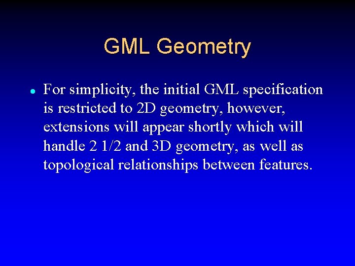 GML Geometry l For simplicity, the initial GML specification is restricted to 2 D